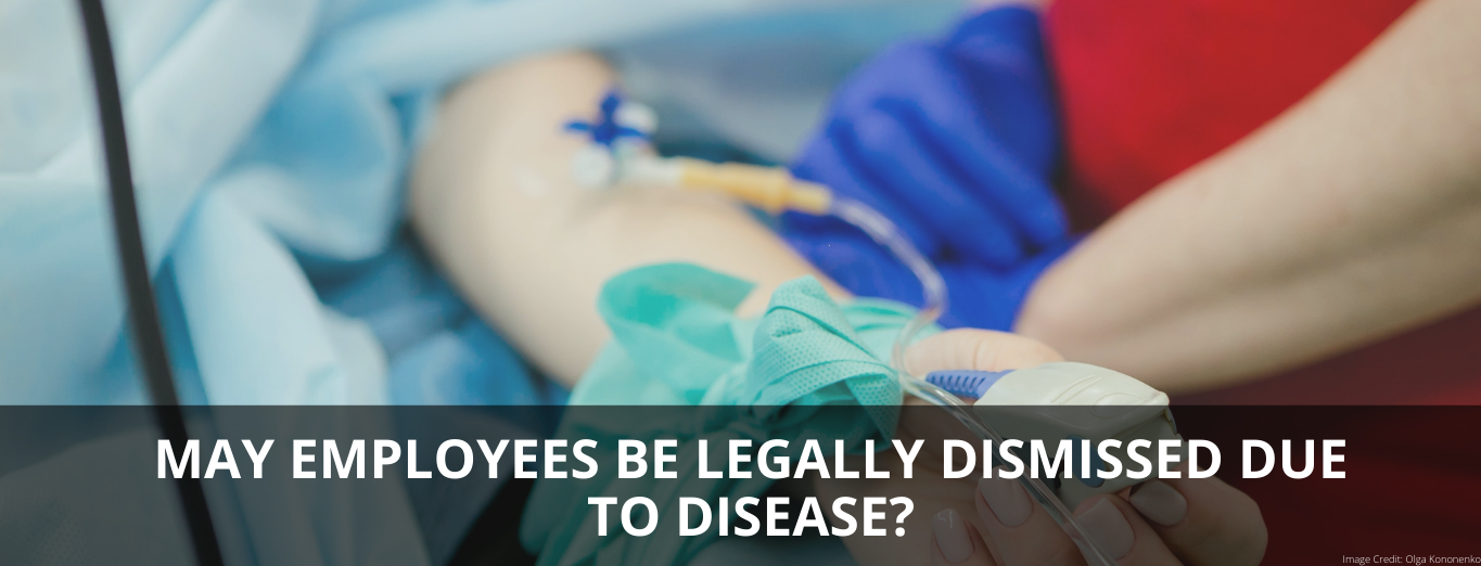 MAY EMPLOYEES BE LEGALLY DISMISSED DUE TO DISEASE