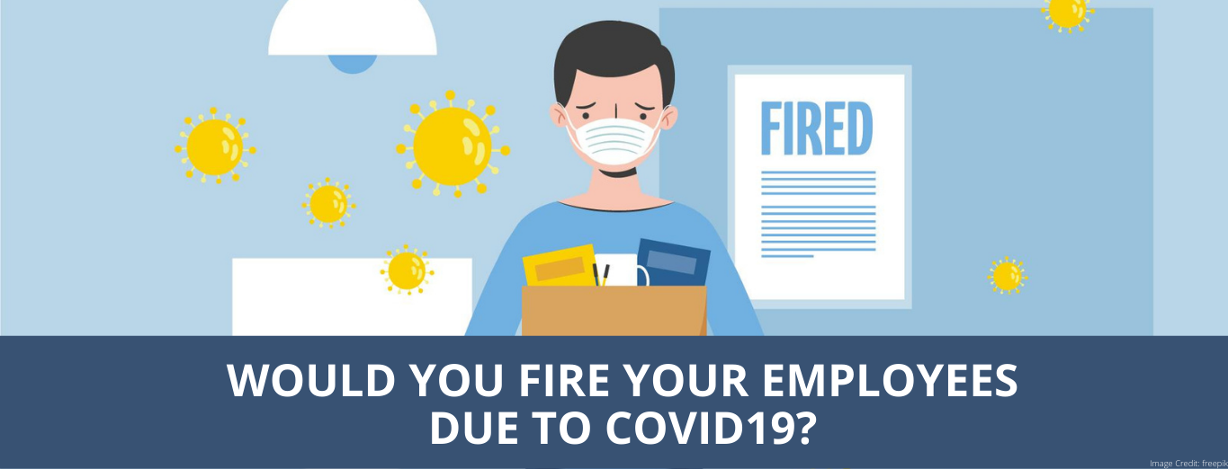 Would you fire your employees due to COVID19